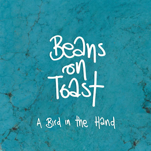 BEANS ON TOAST - A BIRD IN THE HANDBEANS ON TOAST - A BIRD IN THE HAND.jpg